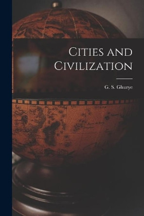 Cities and Civilization by G S (Govind Sadashiv) 1893- Ghurye 9781015308565