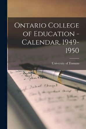 Ontario College of Education - Calendar, 1949-1950 by University of Toronto 9781015318601