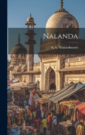 Nalanda by K a Nilakandasastri 9781019354384