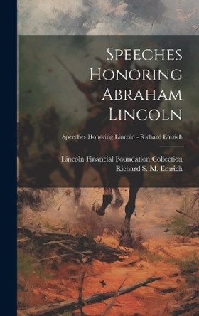 Speeches Honoring Abraham Lincoln; Speeches Honoring Lincoln - Richard Emrich by Richard S M (Richard Stanle Emrich 9781019360705