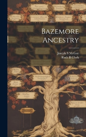 Bazemore Ancestry by Joseph S McGee 9781019360828