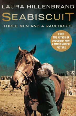 Seabiscuit: The True Story of Three Men and a Racehorse Laura Hillenbrand 9781841150925