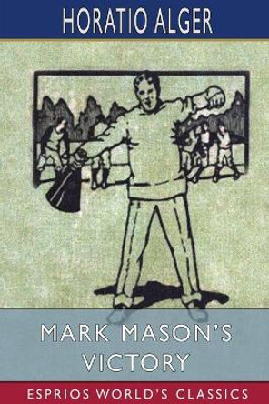 Mark Mason's Victory (Esprios Classics) by Horatio Alger 9781034743255