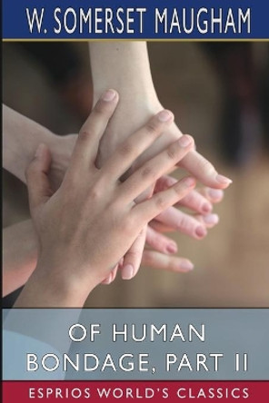 Of Human Bondage, Part II (Esprios Classics) by W Somerset Maugham 9781034882916