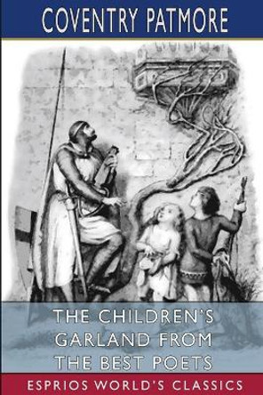 The Children's Garland From the Best Poets (Esprios Classics) by Coventry Patmore 9781034899365