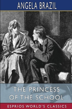 The Princess of the School (Esprios Classics): Illustrated by Frank Wiles by Angela Brazil 9781034919445