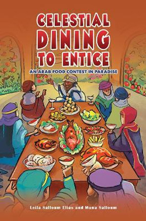 Celestial Dining to Entice: An Arab Food Contest in Paradise by Leila Salloum Elias 9781035812592 Celestial Dining to Entice: An Arab Food Contest in Paradise by Leila Salloum Elias 9781035812592
