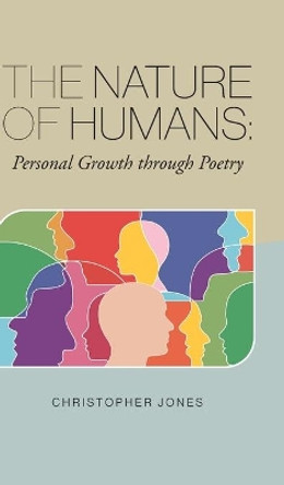 The Nature of Humans: Personal Growth through Poetry by Christopher Jones 9781039116719