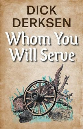 Whom You Will Serve by Dick Derksen 9781039119550