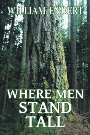 Where Men Stand Tall by William Endert 9781039124448