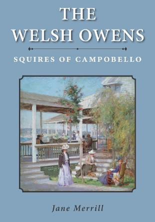 The Welsh Owens: Squires of Campobello by Jane Merrill 9781039143203