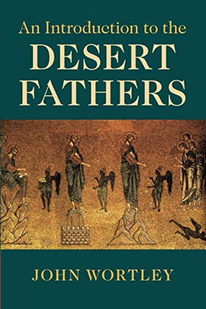An Introduction to the Desert Fathers by John Wortley 9781108703727