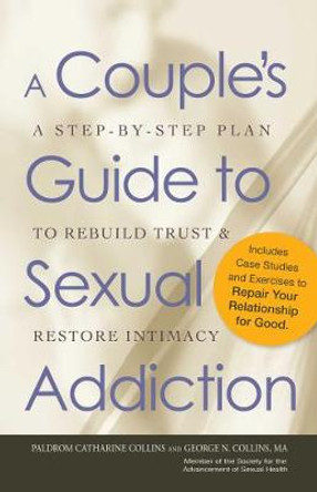 A Couple's Guide to Sexual Addiction: A Step-by-Step Plan to Rebuild Trust and Restore Intimacy by Paldrom Collins 9781440512216