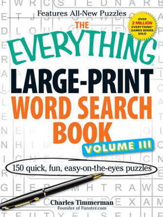 The Everything Large-Print Word Search Book Volume III: 150 easy-on-the-eyes puzzles by Charles Timmerman 9781440527371