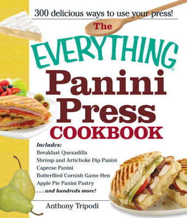 The Everything Panini Press Cookbook by Anthony Tripodi 9781440527692