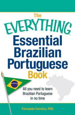 The Everything Essential Brazilian Portuguese Book: All You Need to Learn Brazilian Portuguese in No Time! by Fernanda Ferreira 9781440567544