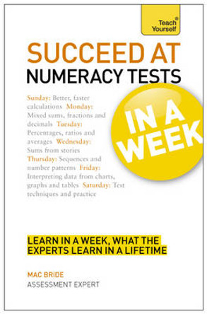 Succeed At Numeracy Tests In A Week: Master Numerical Tests In Seven Simple Steps by Mac Bride 9781444185829