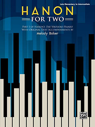 Hanon for Two: Part 1 of Hanon's the Virtuoso Pianist with Original Duet Accompaniments by Melody Bober by Charles-Louis Hanon 9781470639501