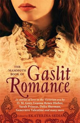 The Mammoth Book Of Gaslit Romance by Ekaterina Sedia 9781472111647