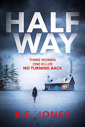 Halfway: A chilling and twisted thriller for a dark winter night by B. E. Jones 9781472127938