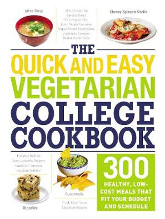 The Quick and Easy Vegetarian College Cookbook: 300 Healthy, Low-Cost Meals That Fit Your Budget and Schedule by Adams Media 9781507204191