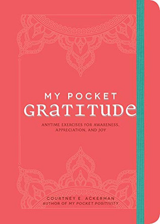 My Pocket Gratitude: Anytime Exercises for Awareness, Appreciation, and Joy by Courtney E. Ackerman 9781507211014