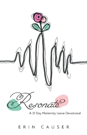 Resonate: A 31 Day Maternity Leave Devotional by Erin Causer 9781039169128