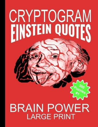 Cryptogram Einstein Quotes - Large Print: Cryptograms The Ultimate Brain Power Word Game Puzzle Books For Adults And Kids (300 Puzzles) #1 by Sh Puzzle Game Press 9781070682716