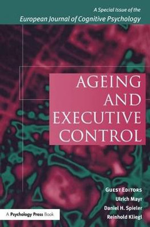 Ageing and Executive Control: A Special Issue of the European Journal of Cognitive Psychology by Daniel H. Spieler