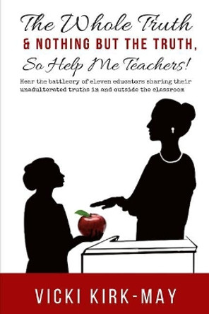 The Whole Truth & Nothing But the Truth, So Help Me Teachers! by Dalila Spratt 9781071442548