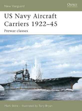 US Navy Aircraft Carriers 1922-45: Pre-war Classes by Mark Stille