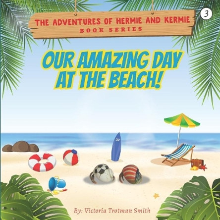 Our Amazing Day at the Beach! by Victoria Trotman Smith 9781070307572