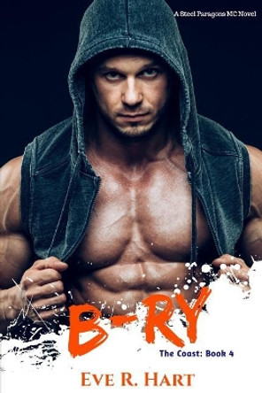 B-ry: A Steel Paragons MC Novel by Eve R Hart 9781070381350