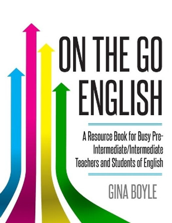 On The Go English: A Resource Book for Busy Pre-Intermediate/ Intermediate Teachers and Students of English by Gina Boyle 9781070391083