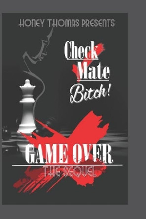 Check Mate Bitch! Game Over The Sequel by Honey Thomas 9781070430645