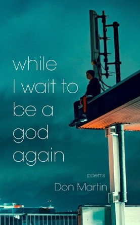 while I wait to be a god again by Don Martin 9781070554532