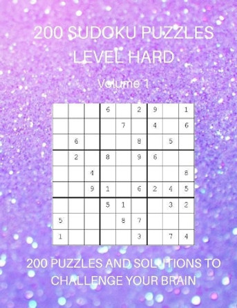 200 Sudoku Puzzles Level Hard Volume 1: 200 Puzzles and Solutions to Challenge Your Brain by Lilac House Books 9781070631271