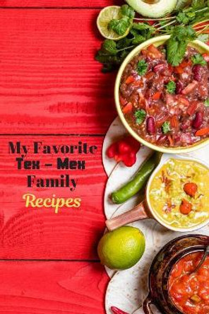 My Favorite Tex-Mex Family Recipes by White Dog Books 9781070668581