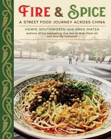 Chinese Street Food: Small Bites, Classic Recipes, and Harrowing Tales Across the Middle Kingdom by Howie Southworth 9781510728158