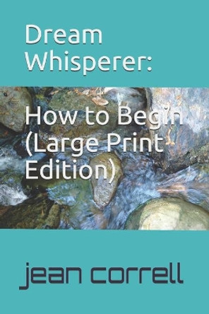 Dream Whisperer (Large Print Edition): How To Begin by Correll 9781072224402