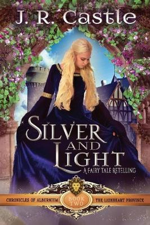 Silver and Light: The Lionheart Province by Jackie Castle 9781072244585