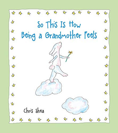 So This Is How Being a Grandmother Feels Chris Shea 9781524854300