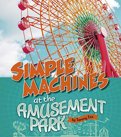 Simple Machines at the Amusement Park (Amusement Park Science) by Tammy Laura Lynn Enz 9781543575262