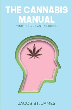 The Cannabis Manual: Reprogramming the body and mind for wellness by Noelle Ho 9781072550440