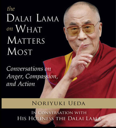 Dalai Lama on What Mateers Most: Conversations on Anger, Compassion, and Action by The Dalai Lama 9781571747013