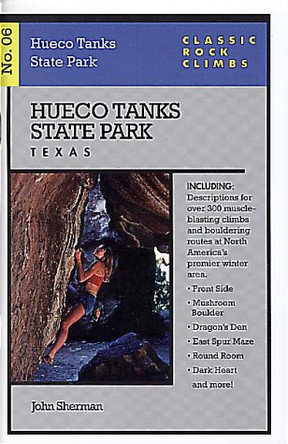 Classic Rock Climbs No. 06 Hueco Tanks State Park, Texas by John Sherman 9781575400334