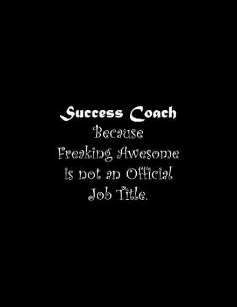 Success Coach Because Freaking Awesome is not an Official Job Title: Line Notebook Handwriting Practice Paper Workbook by Tome Ryder 9781072640691