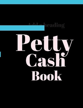 Petty Cash Book: 6 Column Payment Record Tracker Manage Cash Going In & Out Simple Accounting Book 8.5 x 11 inches Compact 120 Pages by Carrighleagh Books 9781072642572