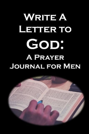 Write a Letter to God: Prayer Conversations by Christian Men by Christian Life Journals 9781072673521