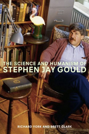 The Science and Humanism of Stephen Jay Gould by Richard York 9781583672174